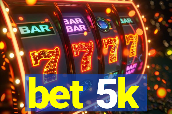 bet 5k